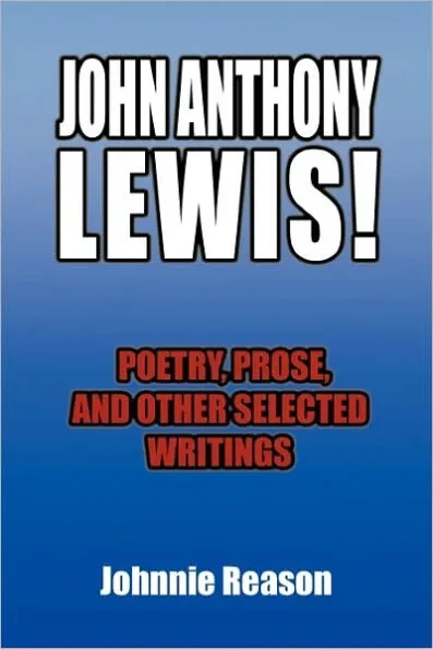 John Anthony Lewis! Poetry, Prose, and Other Selected Writings
