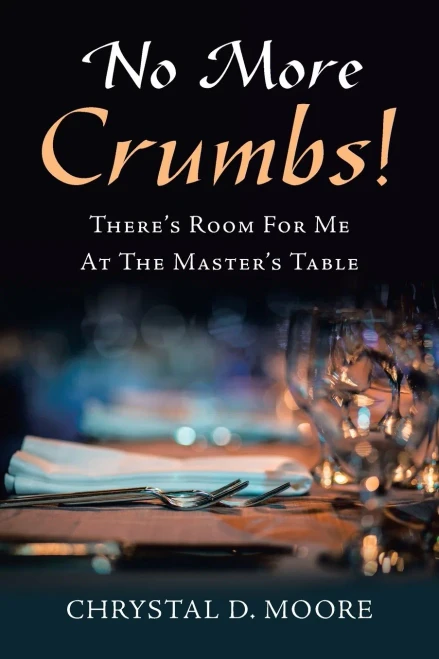 No More Crumbs!: There?s Room for Me at the Master?s Table