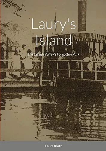 Laury's Island: The Lehigh Valley's Forgotten Park