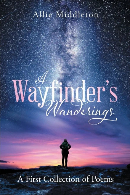 A WayfinderÆs Wanderings: A First Collection of Poems: A First Collection of Poems