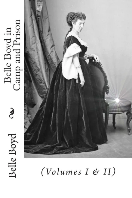 Belle Boyd in Camp and Prison: (Volumes I & II)