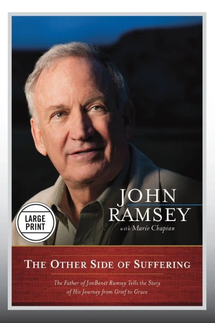 The Other Side of Suffering: The Father of JonBenet Ramsey Tells the Story of His Journey from Grief to Grace Large Print