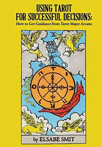 Using Tarot for Successful Decisions: How to Get Guidance from Tarot Major Arcana