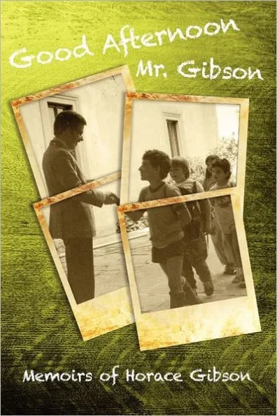 Good Afternoon Mr. Gibson: Memoirs of Horace Gibson