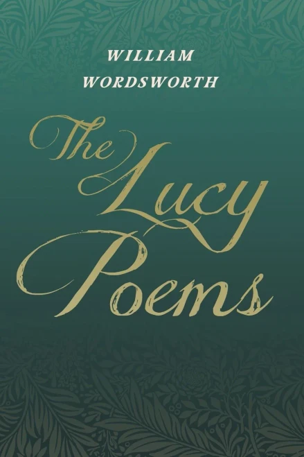 The Lucy Poems: Including an Excerpt from 'The Collected Writings of Thomas De Quincey'