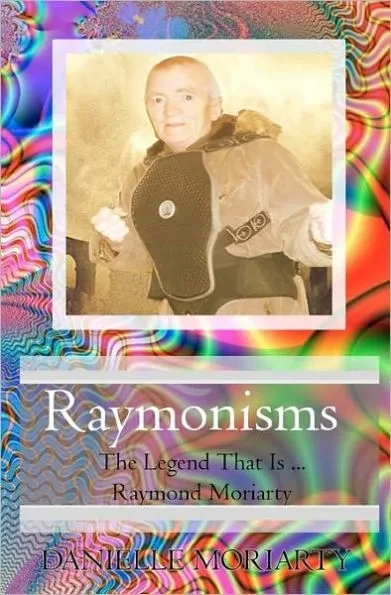Raymonisms: The Legend That Is Raymond Moriarty