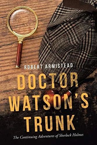 Doctor Watson?s Trunk: The Continuing Adventures of Sherlock Holmes