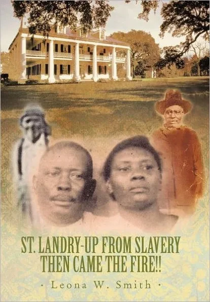 St. Landry-Up from Slavery Then Came the Fire!!