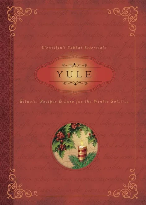 Yule: Rituals, Recipes & Lore for the Winter Solstice (Llewellyn's Sabbat Essentials)