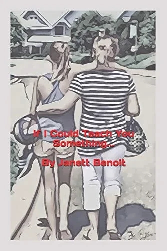 If I Could Teach You Something...: By Janett Benoit