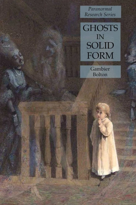 Ghosts in Solid Form: Paranormal Research Series