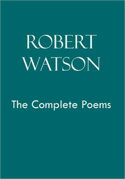 Robert Watson the Complete Poems