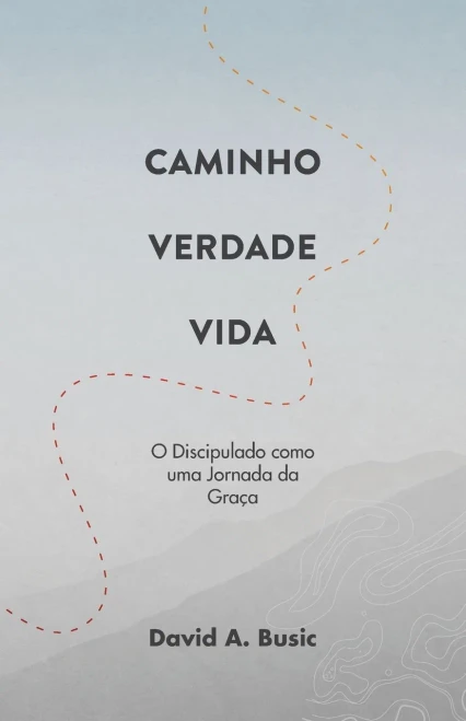 Caminho, Verdade, Vida: O Discipulado como uma Jornada da Gra?a (Portuguese Edition)