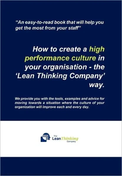 How to create a high performance culture in your organisation - the 'Lean Thinking Company ' way.