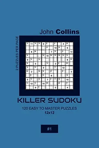 Killer Sudoku - 120 Easy To Master Puzzles 12x12 - 1 (Killer Sudoku Puzzle Book 12x12)