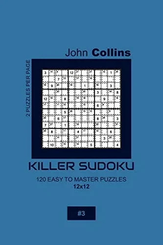 Killer Sudoku - 120 Easy To Master Puzzles 12x12 - 3 (Killer Sudoku Puzzle Book 12x12)