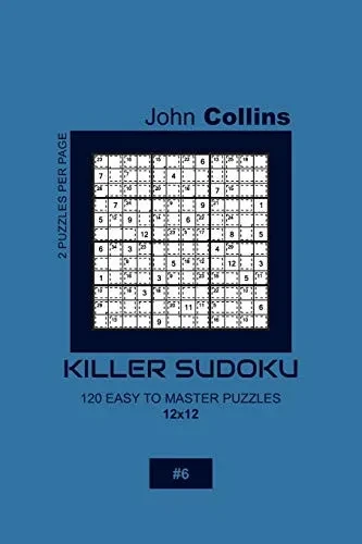 Killer Sudoku - 120 Easy To Master Puzzles 12x12 - 6 (Killer Sudoku Puzzle Book 12x12)
