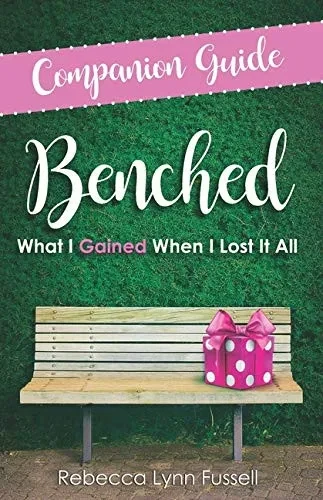 Companion Guide: Benched: What I Gained When I Lost It All