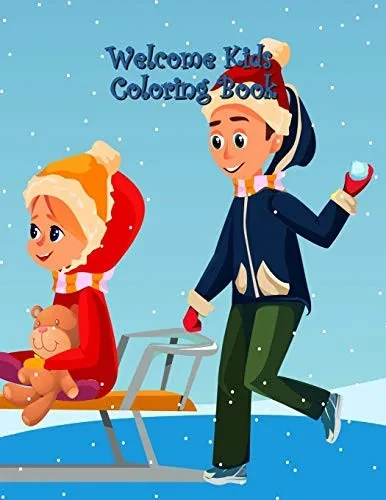 Welcome Kids Coloring Book: A Fun Gift Idea for Kids, Creativity and Imagination, Coloring Pages Perfect for Toddlers, Preschoolers, Boys, Girls, Kids Ages 4-8 and All
