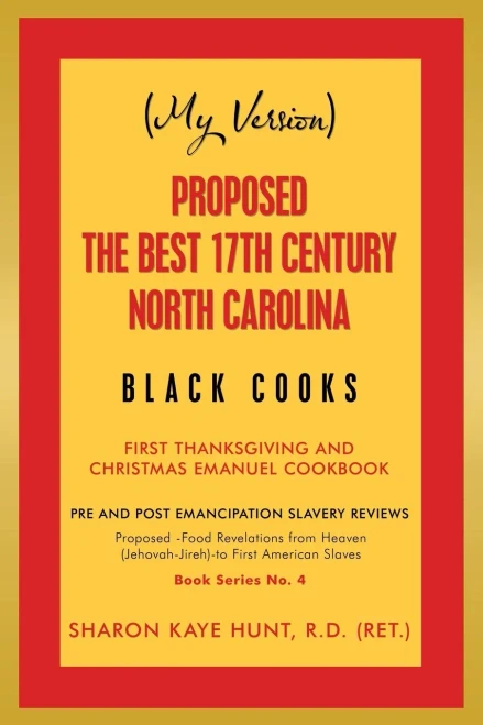 My Version Proposed -the Best 17th Century North Carolina Black Cooks: First Thanksgiving and Christmas Emanuel Cookbook