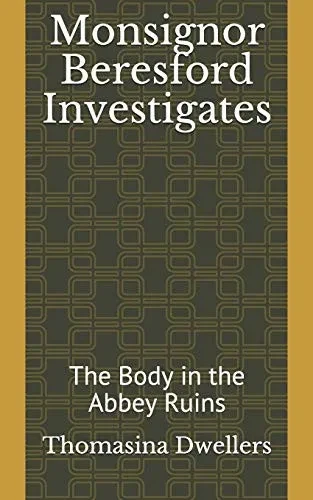 Monsignor Beresford Investigates: The Body in the Abbey Ruins