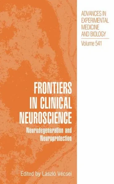 Frontiers in Clinical Neuroscience: Neurodegeneration and Neuroprotection a Symposium in Abel Lajtha's Honour
