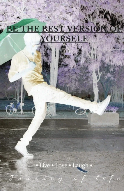 BE THE BEST VERSION OF YOURSELF: Journey of Life