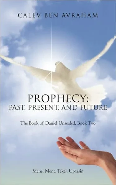 Prophecy: Past, Present, and Future The Book of Daniel Unsealed, Book Two