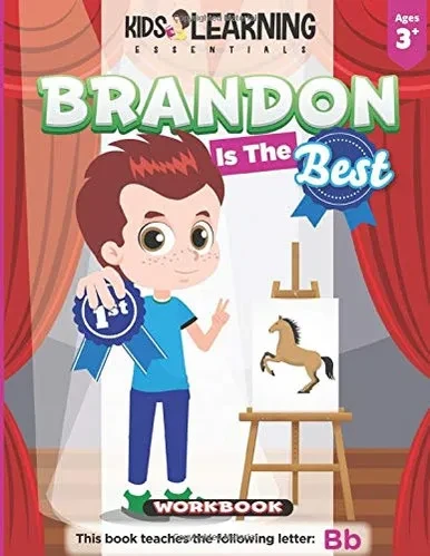 Brandon Is The Best Workbook: Learn the letter B and discover what makes Brandon the best at coloring. He's even won an art award! (Alphabet Workbook Series)