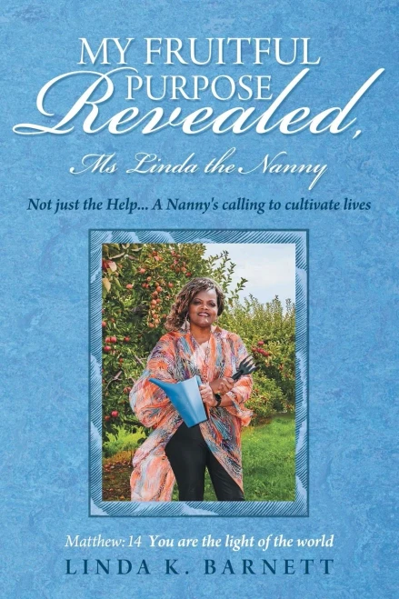 My Fruitful Purpose Revealed, Ms Linda the Nanny: Not just the Help... A Nanny's calling to cultivate lives