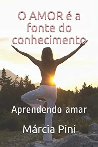 O amor ? a fonte do conhecimento: Aprendendo amar (Portuguese Edition)