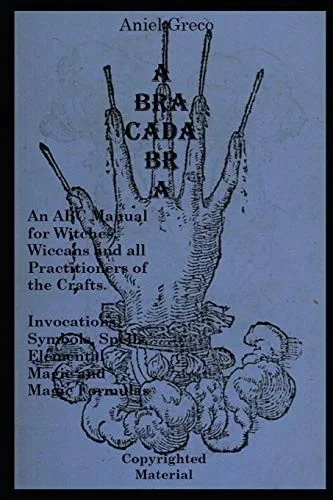 ABRACADABRA: The ABC Manual of Witchcraft, Spellcasting and Formulas