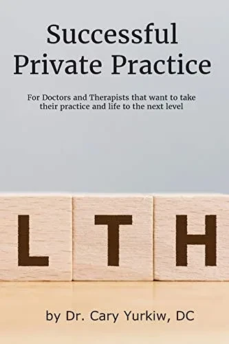 Successful Private Practice: For Doctors and Therapists that want to take their Practice and Life to the next level