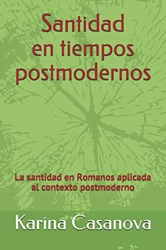 Santidad en tiempos postmodernos: La santidad en Romanos aplicada al contexto postmoderno (Spanish Edition)