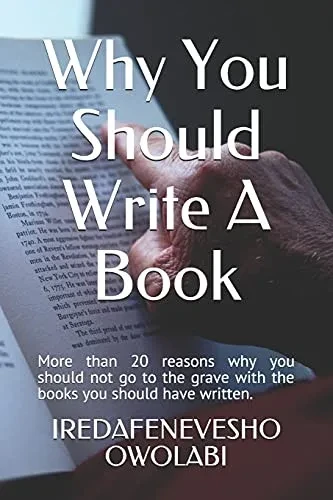 Why You Should Write A Book: More than 20 reasons why you should not go to the grave with the books you should have written. (Build A Book Brand)