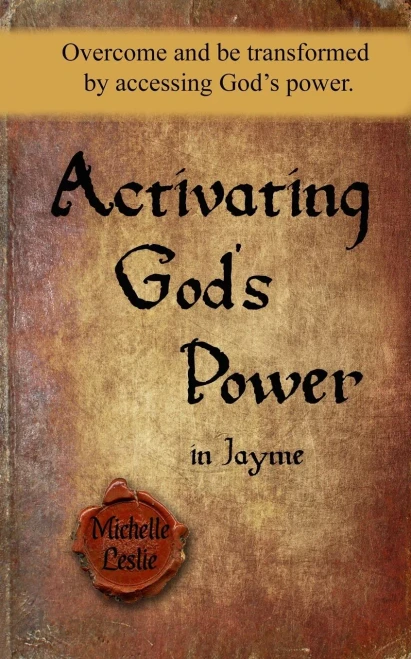 Activating God's Power in Jayme: Overcome and be transformed by accessing God's power.