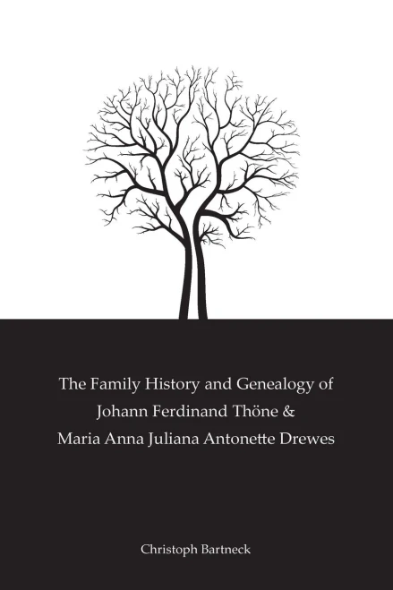 The Family History And Genealogy of Johann Ferdinand ThÃ¶ne and Maria Anna Juliana Antonette Drewes