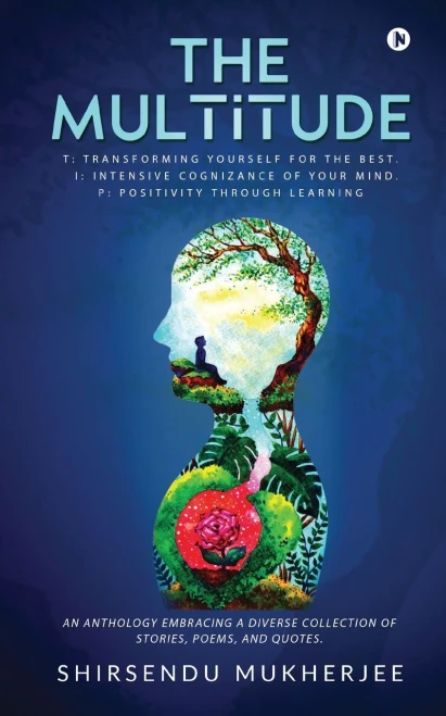 THE MULTITUDE: T: Transforming yourself for the best. I: Intensive cognizance of your mind. P: Positivity through learning