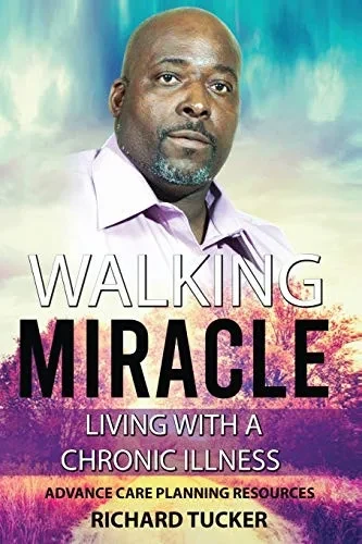 WALKING MIRACLE: LIVING WITH A CHRONIC ILLNESS: ADVANCE CARE PLANNING RESOURCES