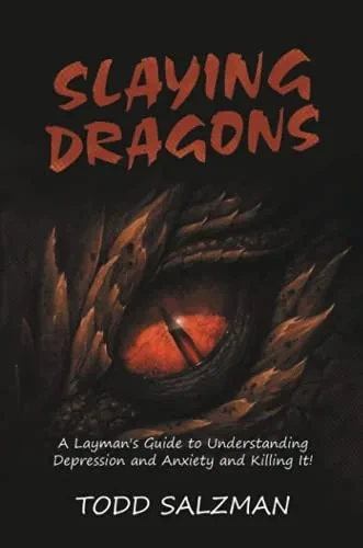 Slaying Dragons: A LaymanÆs Guide to Understanding Depression and Anxiety and Killing It!