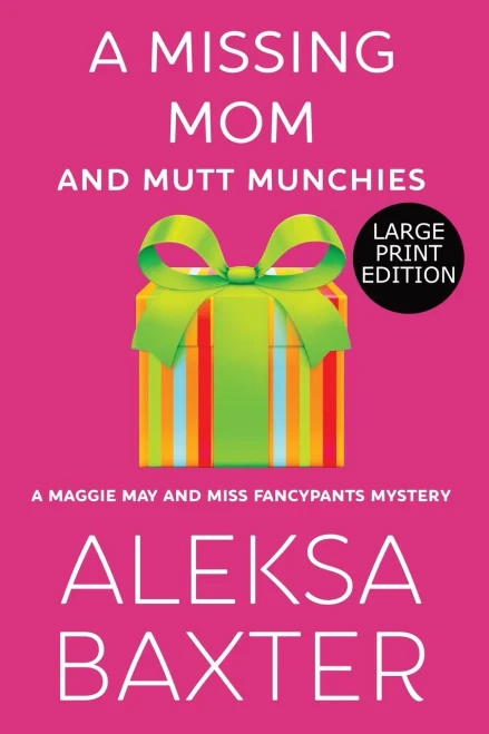 A Missing Mom and Mutt Munchies: Large Print Edition (A Maggie May and Miss Fancypants Mystery)