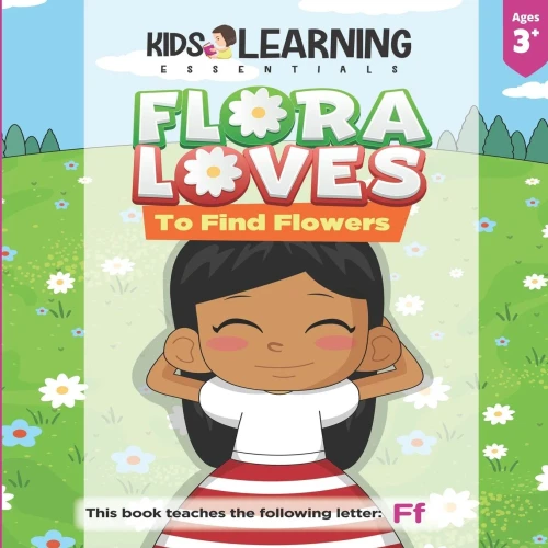 Flora Loves To Find Flowers: Flora loves to find flowers. What will Flora find while she searches for flowers? See for yourself and learn words ... letter F! (Alphabet Book Series - Paperback)
