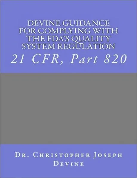 Devine Guidance for Complying with the FDA'S Quality System Regulation: 21 CFR, Part 820