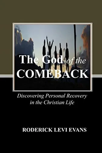 The God of the Comeback: Discovering Personal Recovery in the Christian Life (Restoration and Recovery Series)