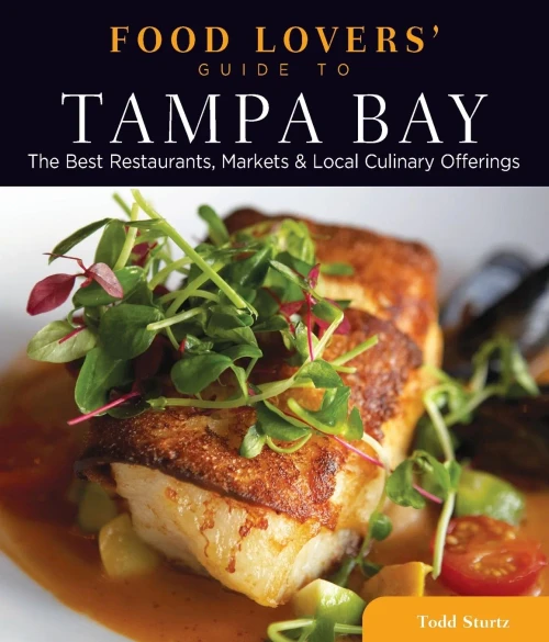 Food Lovers' Guide to� Tampa Bay: The Best Restaurants, Markets & Local Culinary Offerings (Food Lovers' Series)