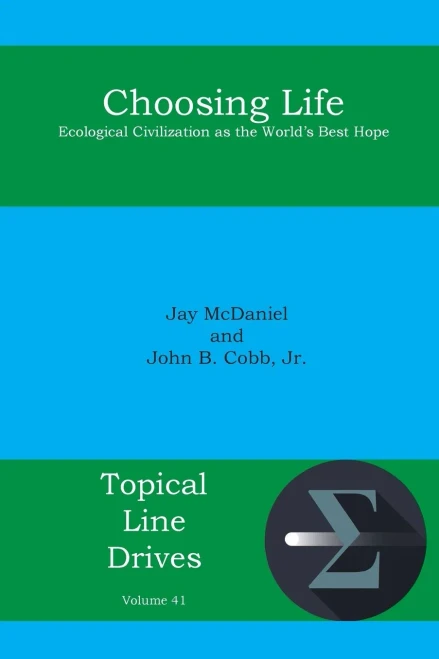 Choosing Life: Ecological Civilization as the World's Best Hope (Topical Line Drives)