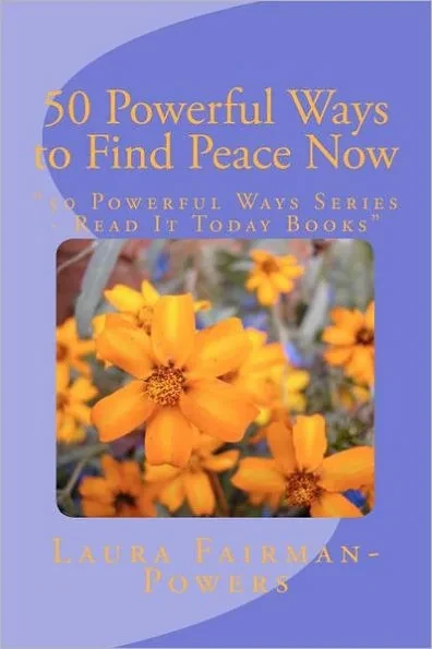50 Powerful Ways to Find Peace Now: ""50 Powerful Ways Series - Read It Today Books""
