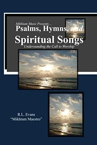 Psalms, Hymns, and Spiritual Songs: Understanding the Call to Worship