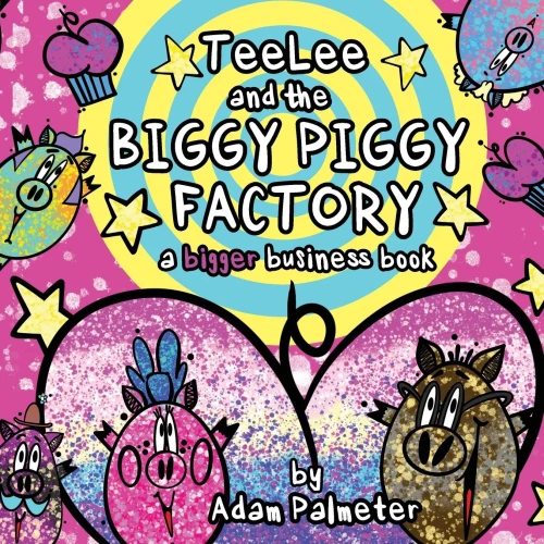 TeeLee and the Biggy Piggy Factory: A Bigger Business Book