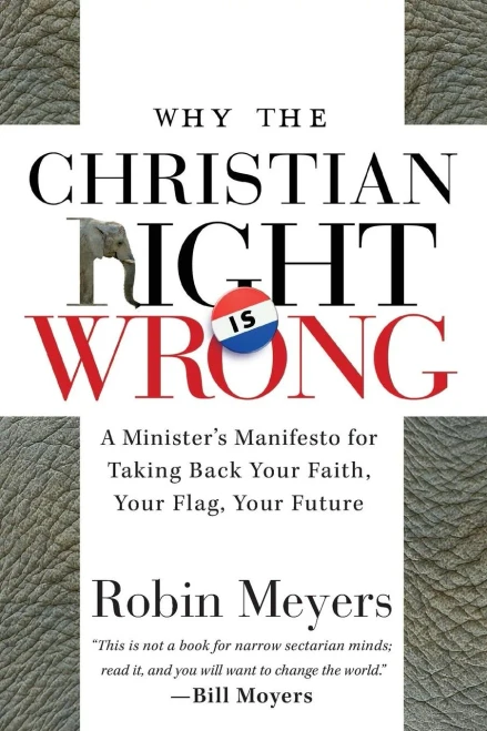 Why the Christian Right Is Wrong: A Minister's Manifesto for Taking Back Your Faith, Your Flag, Your Future